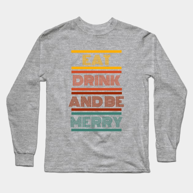 Eat Drink and Be Merry Long Sleeve T-Shirt by AwkwardTurtle